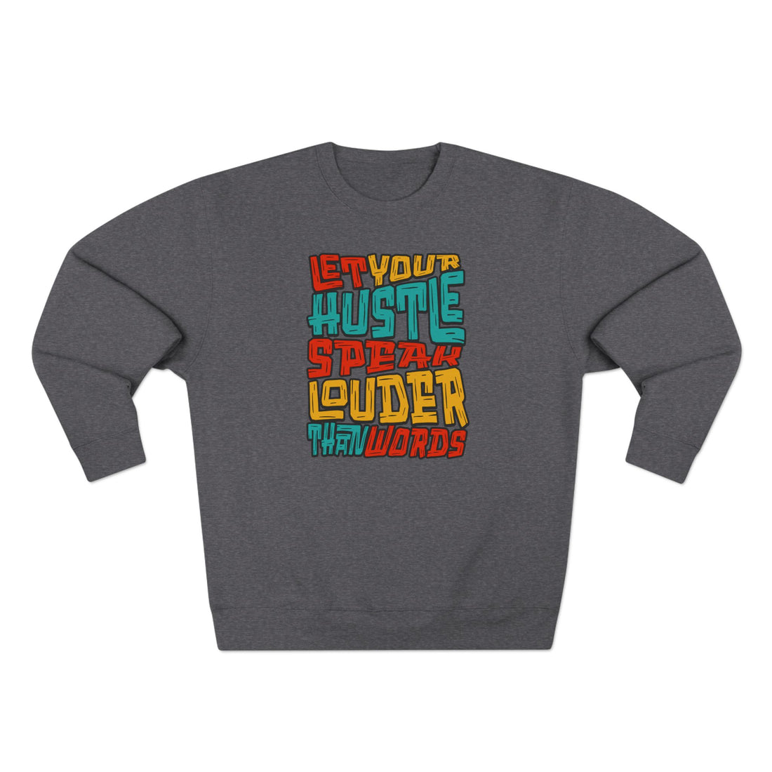 Let Your Hustle Speak Louder Crewneck Sweatshirt — Motivational Streetwear