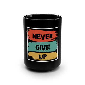 Never Give Up Coffee Mug — Motivational 15oz Black Ceramic Mug