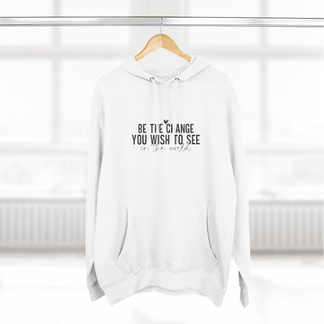 Unisex Inspirational Quote Hoodie — “Be the Change / Stay True to Yourself” Fleece Pullover