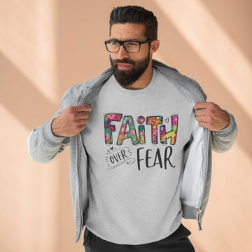 Faith Over Fear Sweatshirt — Floral Inspirational Crewneck