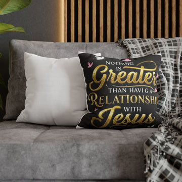 Square Pillowcase — "Nothing Is Greater Than Having a Relationship with Jesus" Inspirational Christian Throw Pillow Cover