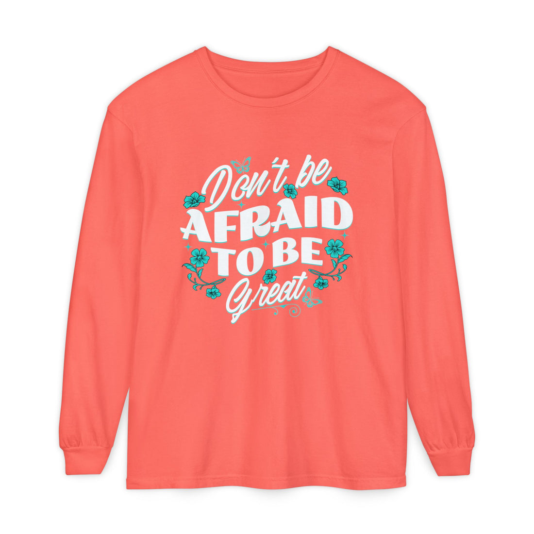 Long Sleeve Shirt — "Don't Be Afraid to Be Great" Motivational Graphic