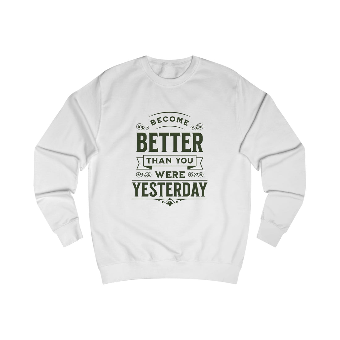 Motivational Sweatshirt — "Become Better Than You Were Yesterday" Inspirational Crewneck